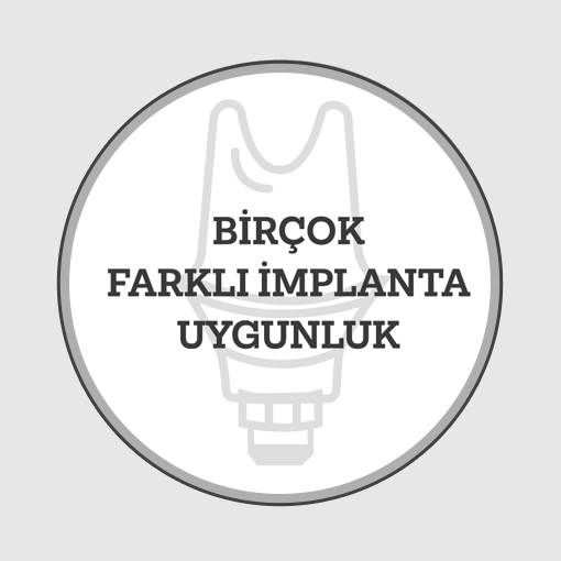 BİR ÇOK FARKLI İMPLANTA UYGUNLUK